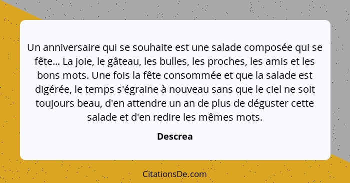 Un anniversaire qui se souhaite est une salade composée qui se fête... La joie, le gâteau, les bulles, les proches, les amis et les bons mot... - Descrea