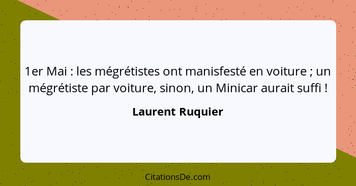 1er Mai : les mégrétistes ont manisfesté en voiture ; un mégrétiste par voiture, sinon, un Minicar aurait suffi !... - Laurent Ruquier