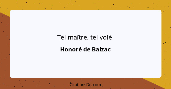Tel maître, tel volé.... - Honoré de Balzac