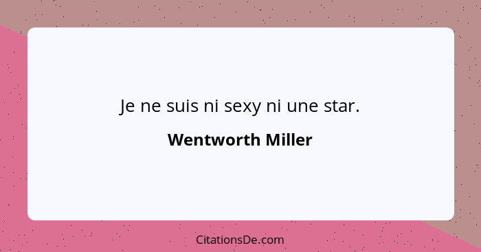 Je ne suis ni sexy ni une star.... - Wentworth Miller