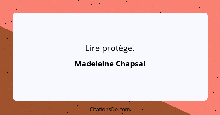 Lire protège.... - Madeleine Chapsal