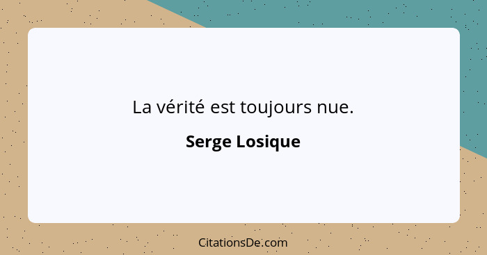 La vérité est toujours nue.... - Serge Losique