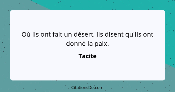 Où ils ont fait un désert, ils disent qu'ils ont donné la paix.... - Tacite