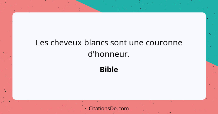 Les cheveux blancs sont une couronne d'honneur.... - Bible