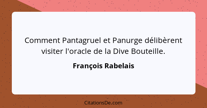 Comment Pantagruel et Panurge délibèrent visiter l'oracle de la Dive Bouteille.... - François Rabelais