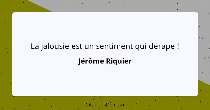 La jalousie est un sentiment qui dérape !... - Jérôme Riquier