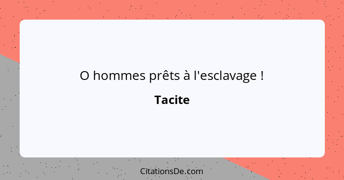 O hommes prêts à l'esclavage !... - Tacite