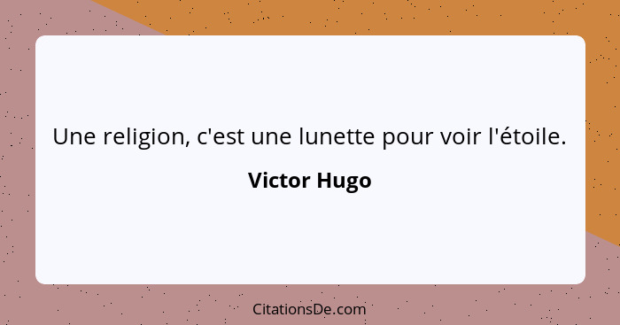 Une religion, c'est une lunette pour voir l'étoile.... - Victor Hugo