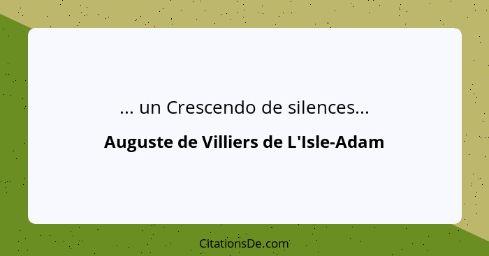 ... un Crescendo de silences...... - Auguste de Villiers de L'Isle-Adam