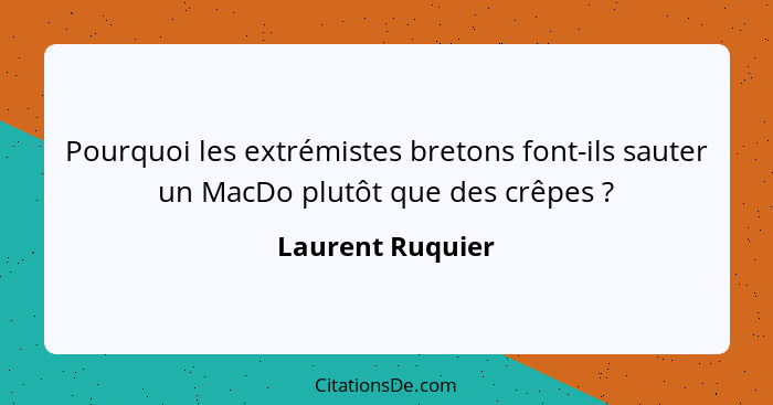Pourquoi les extrémistes bretons font-ils sauter un MacDo plutôt que des crêpes ?... - Laurent Ruquier
