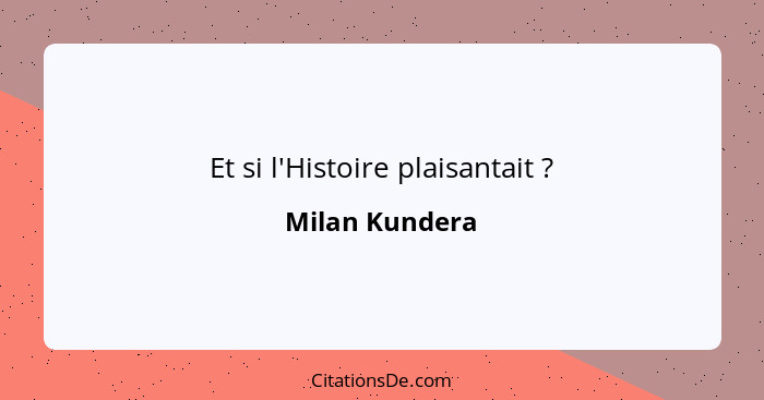 Et si l'Histoire plaisantait ?... - Milan Kundera
