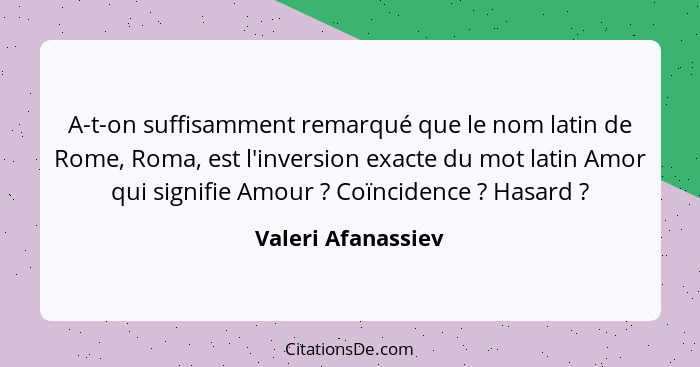 A-t-on suffisamment remarqué que le nom latin de Rome, Roma, est l'inversion exacte du mot latin Amor qui signifie Amour ? Co... - Valeri Afanassiev