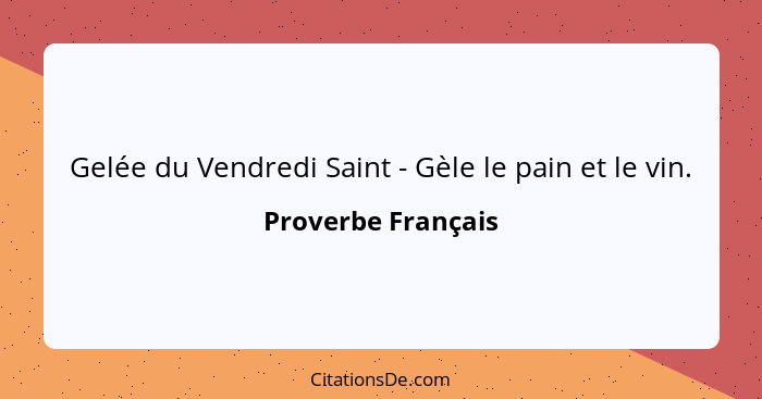 Gelée du Vendredi Saint - Gèle le pain et le vin.... - Proverbe Français