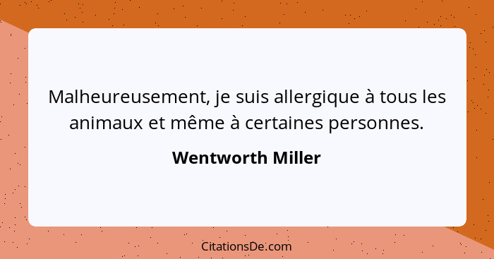 Malheureusement, je suis allergique à tous les animaux et même à certaines personnes.... - Wentworth Miller