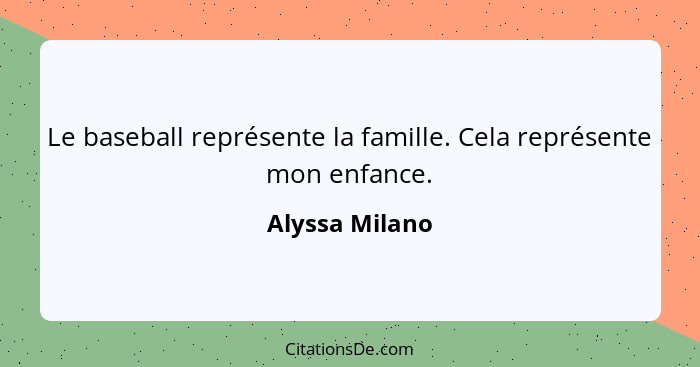 Le baseball représente la famille. Cela représente mon enfance.... - Alyssa Milano