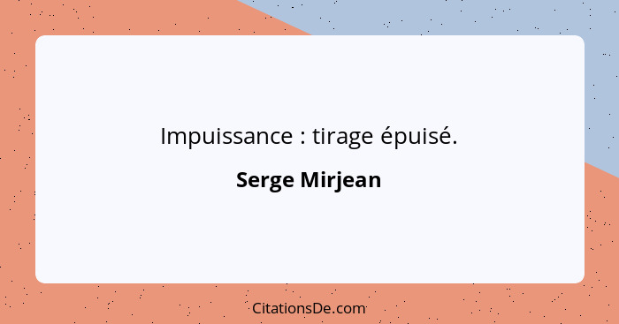 Impuissance : tirage épuisé.... - Serge Mirjean