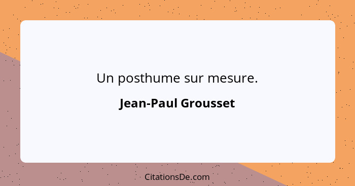 Un posthume sur mesure.... - Jean-Paul Grousset
