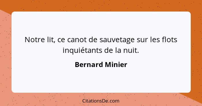 Notre lit, ce canot de sauvetage sur les flots inquiétants de la nuit.... - Bernard Minier