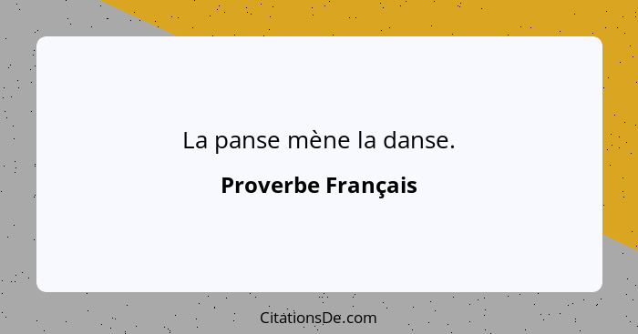 La panse mène la danse.... - Proverbe Français