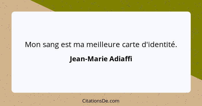 Mon sang est ma meilleure carte d'identité.... - Jean-Marie Adiaffi