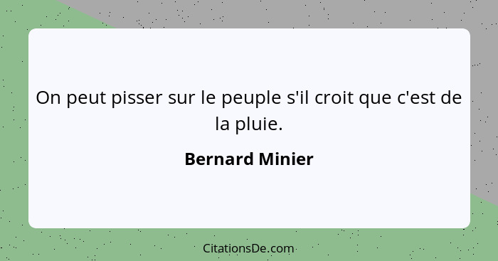 On peut pisser sur le peuple s'il croit que c'est de la pluie.... - Bernard Minier