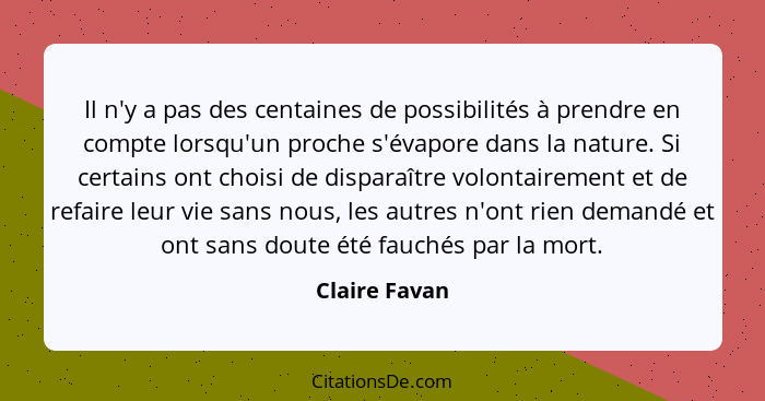 Il n'y a pas des centaines de possibilités à prendre en compte lorsqu'un proche s'évapore dans la nature. Si certains ont choisi de dis... - Claire Favan