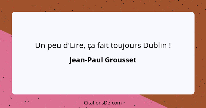 Un peu d'Eire, ça fait toujours Dublin !... - Jean-Paul Grousset