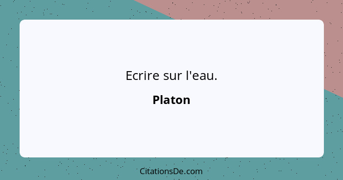 Ecrire sur l'eau.... - Platon