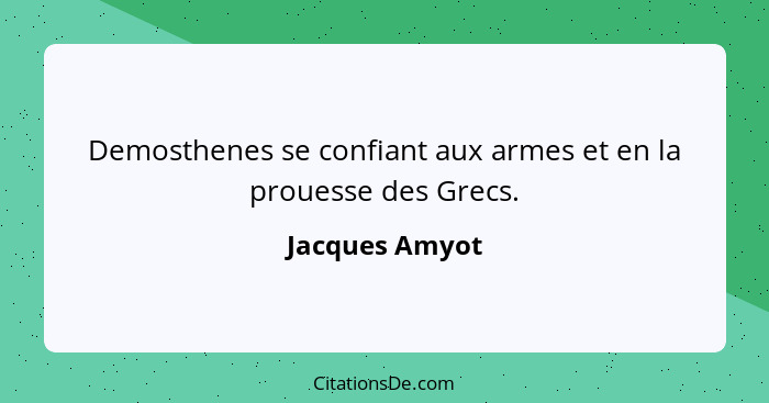 Demosthenes se confiant aux armes et en la prouesse des Grecs.... - Jacques Amyot