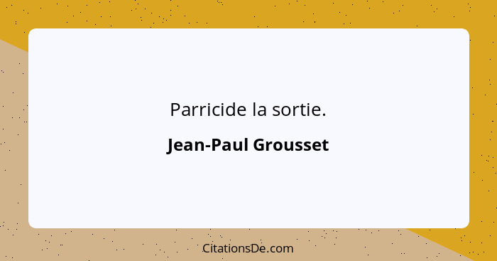 Parricide la sortie.... - Jean-Paul Grousset