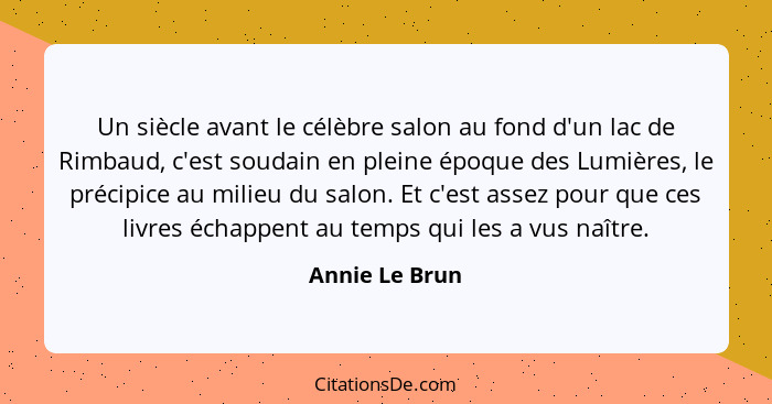 Un siècle avant le célèbre salon au fond d'un lac de Rimbaud, c'est soudain en pleine époque des Lumières, le précipice au milieu du s... - Annie Le Brun