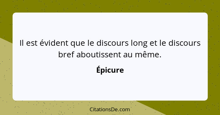 Il est évident que le discours long et le discours bref aboutissent au même.... - Épicure