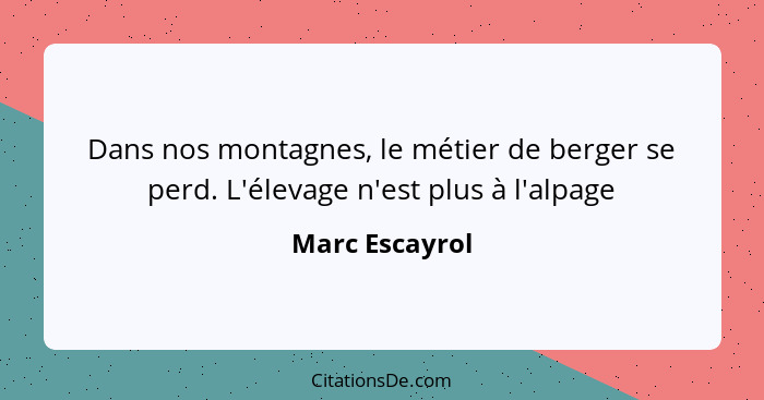 Dans nos montagnes, le métier de berger se perd. L'élevage n'est plus à l'alpage... - Marc Escayrol