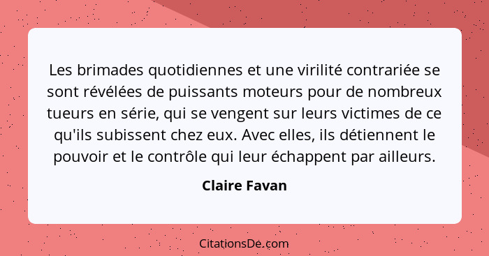 Les brimades quotidiennes et une virilité contrariée se sont révélées de puissants moteurs pour de nombreux tueurs en série, qui se ven... - Claire Favan