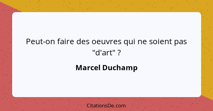 Peut-on faire des oeuvres qui ne soient pas "d'art" ?... - Marcel Duchamp