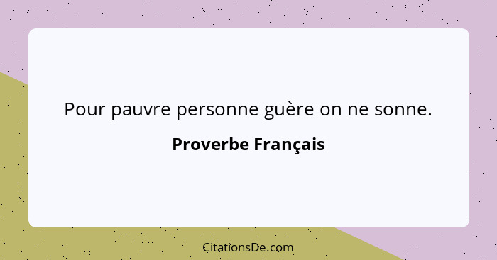 Pour pauvre personne guère on ne sonne.... - Proverbe Français