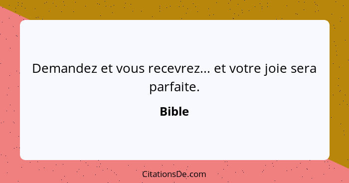 Demandez et vous recevrez... et votre joie sera parfaite.... - Bible