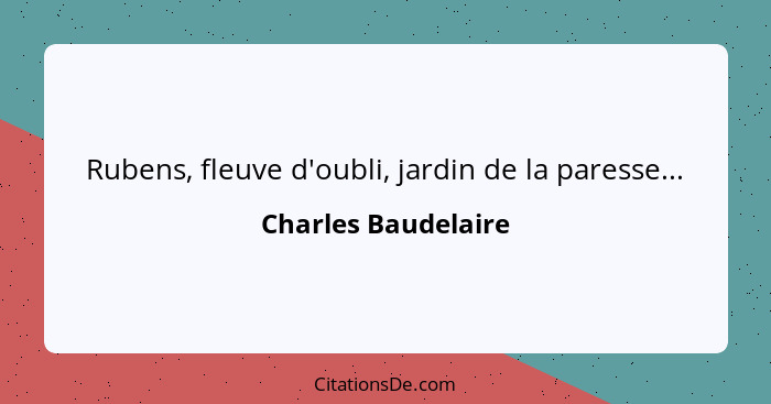 Rubens, fleuve d'oubli, jardin de la paresse...... - Charles Baudelaire