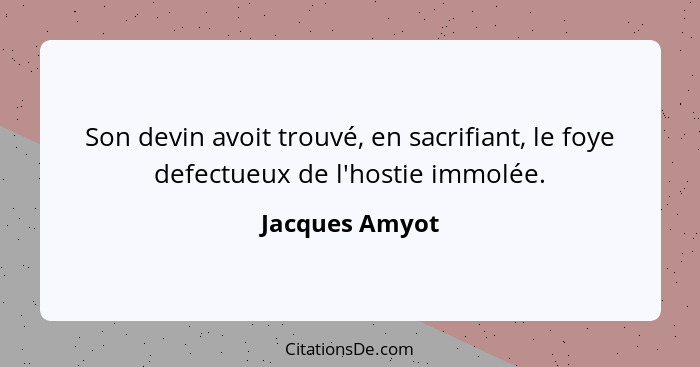 Son devin avoit trouvé, en sacrifiant, le foye defectueux de l'hostie immolée.... - Jacques Amyot