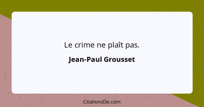 Le crime ne plaît pas.... - Jean-Paul Grousset