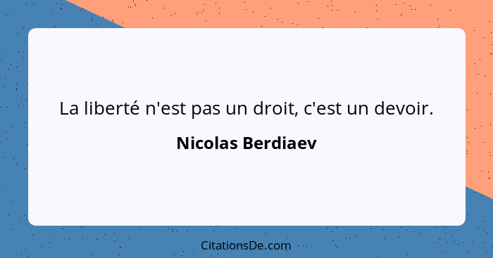 La liberté n'est pas un droit, c'est un devoir.... - Nicolas Berdiaev