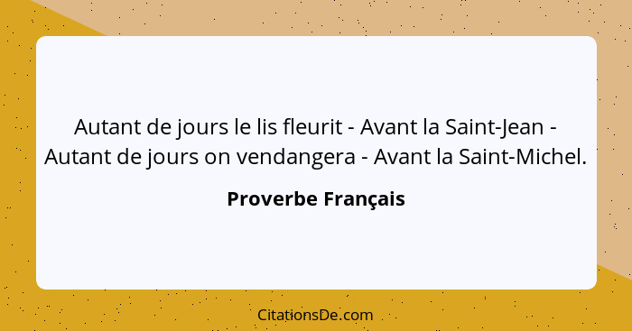 Autant de jours le lis fleurit - Avant la Saint-Jean - Autant de jours on vendangera - Avant la Saint-Michel.... - Proverbe Français