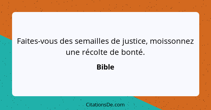 Faites-vous des semailles de justice, moissonnez une récolte de bonté.... - Bible