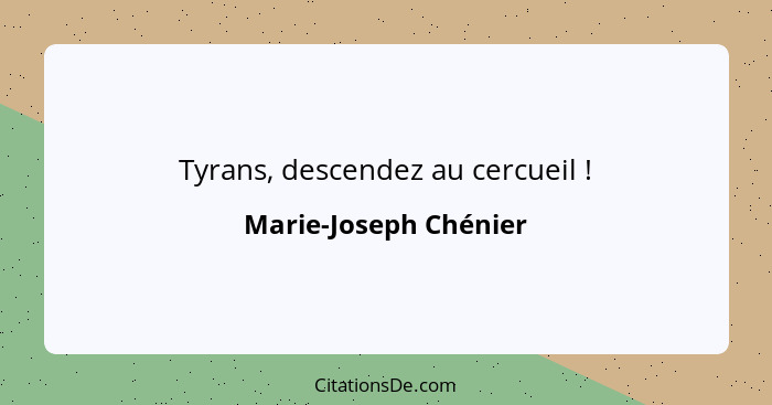 Tyrans, descendez au cercueil !... - Marie-Joseph Chénier