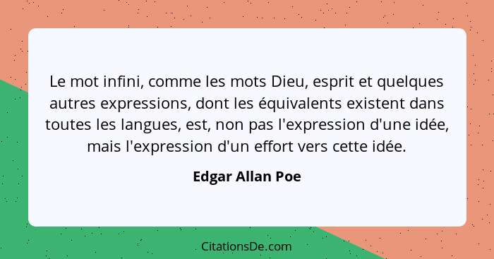 Le mot infini, comme les mots Dieu, esprit et quelques autres expressions, dont les équivalents existent dans toutes les langues, es... - Edgar Allan Poe