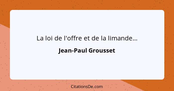 La loi de l'offre et de la limande…... - Jean-Paul Grousset