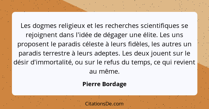 Les dogmes religieux et les recherches scientifiques se rejoignent dans l'idée de dégager une élite. Les uns proposent le paradis cél... - Pierre Bordage
