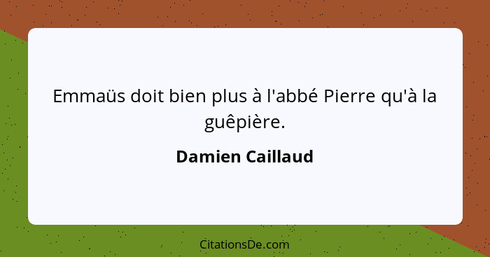 Emmaüs doit bien plus à l'abbé Pierre qu'à la guêpière.... - Damien Caillaud