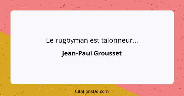 Le rugbyman est talonneur…... - Jean-Paul Grousset