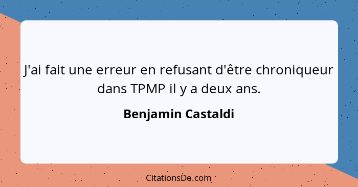 J'ai fait une erreur en refusant d'être chroniqueur dans TPMP il y a deux ans.... - Benjamin Castaldi